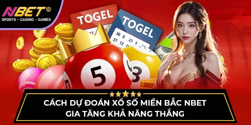 Cách Dự Đoán Xổ Số Miền Bắc NBET Gia Tăng Khả Năng Thắng 3 Dự Đoán Xổ Số Miền Bắc NBET Gia Tăng Khả Năng Thắng